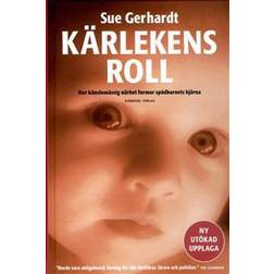 Kärlekens roll: hur känslomässig närhet formar spädbarnets hjärna (Inbunden)
