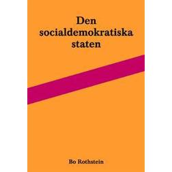 Den socialdemokratiska staten: reformer och förvaltning inom svensk arbetsmarknads- och skolpolitik (Häftad, 2011)