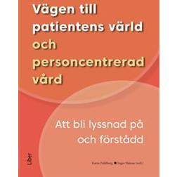 Vägen till patientens värld och personcentrerad vård: att bli lyssnad på och förstådd (Häftad)