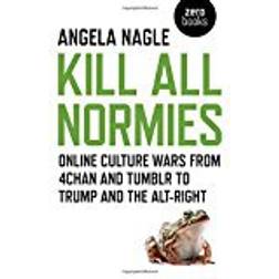 Kill All Normies: Online culture wars from 4chan and Tumblr to Trump and the alt-right