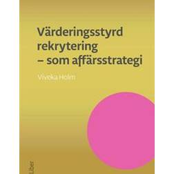Värderingsstyrd rekrytering som affärsstrategi: attrahera de bästa medarbetarna och se ditt företag växa (Häftad, 2017)