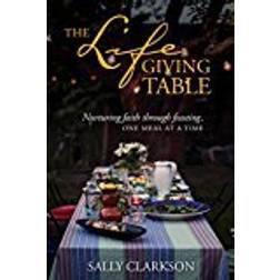 The Lifegiving Table: Nurturing Faith Through Feasting, One Meal at a Time (Geheftet, 2017)