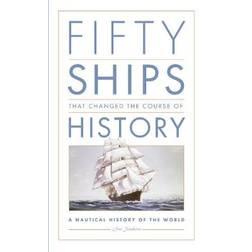 Fifty ships that changed the course of history - a nautical history of the (Inbunden, 2016)