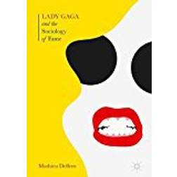 Lady Gaga and the Sociology of Fame: The Rise of a Pop Star in an Age of Celebrity