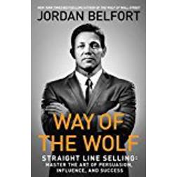 Way of the Wolf: Straight Line Selling: Master the Art of Persuasion, Influence, and Success