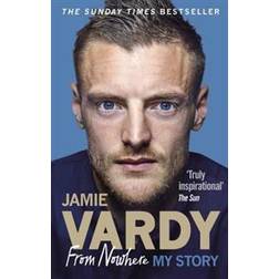 Jamie Vardy: From Nowhere, My Story (Häftad)