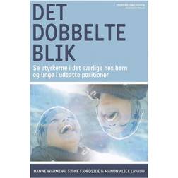 Det dobbelte blik: Se styrkerne i det særlige hos børn og unge i udsatte positioner (Hæftet, 2017)