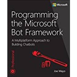 Programming the Microsoft Bot Framework: A Multiplatform Approach to Building Chatbots (Häftad)