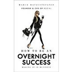How to Be an Overnight Success (Hæftet, 2018)