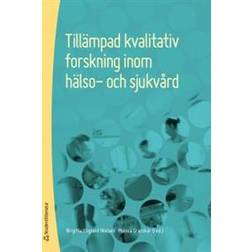 Tillämpad kvalitativ forskning inom hälso- och sjukvård (Häftad, 2017)