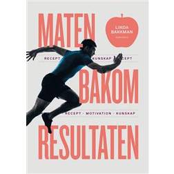 Maten bakom resultaten: motivation, kunskap, recept (Inbunden, 2017)