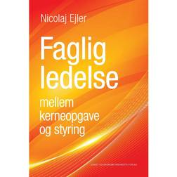 Faglig ledelse mellem kerneopgave og styring (E-bog, 2017)