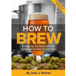 How to brew - everything you need to know to brew great beer every time (Hæftet)