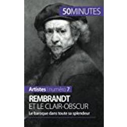 Rembrandt et le clair-obscur: Le baroque dans toute sa splendeur