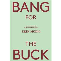 Bang for the buck: kommunikation som skapar resultat (Häftad)