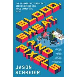 Blood, sweat, and pixels - the triumphant, turbulent stories behind how vid (Paperback)