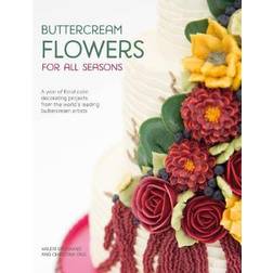 Buttercream Flowers for All Seasons: A year of floral cake decorating projects from the world's leading buttercream artists