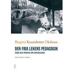 Den fria lekens pedagogik: teori och praktik om fantasileken (Häftad, 2017)