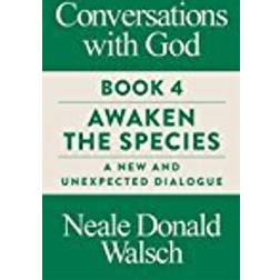 Conversations with God, Book 4: Awaken the Species, A New and Unexpected Dialogue (Paperback, 2018)