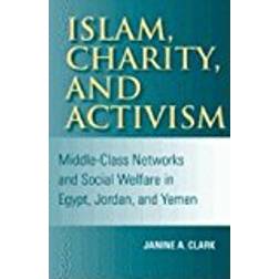 Islam, Charity, and Activism: Middle-Class Networks and Social Welfare in Egypt, Jordan, and Yemen (Indiana Series in Middle East Studies)