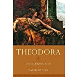 Theodora: Actress, Empress, Saint (Women in Antiquity)