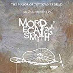 Mordecai Smyth - The Mayor of Toytown is Dead (Vinyl)