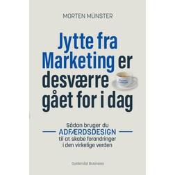 Jytte fra Marketing er desværre gået for i dag: Sådan bruger du adfærdsdesign til at skabe forandringer i den virkelige verden (Lydbog, MP3, 2017)