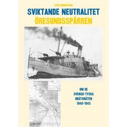Sviktande neutralitet: den svensk-tyska ubåtsspärran i Öresund 1940-1945 (Indbundet, 2017)