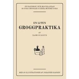 En liten groggpraktika: en handbok i hur man blandar 84 goda groggar & några mindre goda (Häftad, 2017)