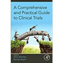 A Comprehensive and Practical Guide to Clinical Trials