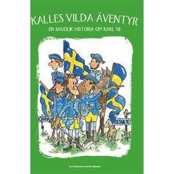Kalles vilda äventyr: en sagolik historia om Karl XII (Inbunden, 2017)