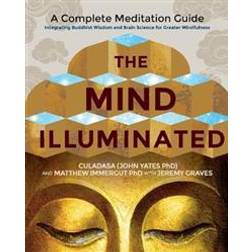 The Mind Illuminated: A Complete Meditation Guide Integrating Buddhist Wisdom and Brain Science for Greater Mindfulness (Paperback, 2017)