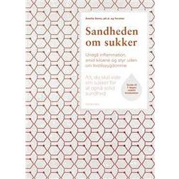 Sandheden om sukker: alt, du skal vide om sukker for at opnå solid sundhed (Indbundet, 2017)
