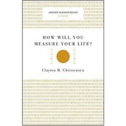 How Will You Measure Your Life? (Harvard Business Review Classics) (Paperback, 2017)