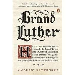 Brand Luther: How an Unheralded Monk Turned His Small Town Into a Center of Publishing, Made Himself the Most Famous Man in Europe-- (Häftad, 2016)