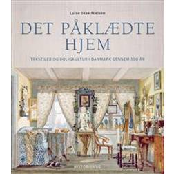 Det påklædte hjem: tekstiler og boligkultur i Danmark gennem 300 år (Indbundet, 2017)