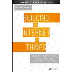 Building the Internet of Things: Implement New Business Models, Disrupt Competitors, Transform Your Industry (Inbunden, 2016)