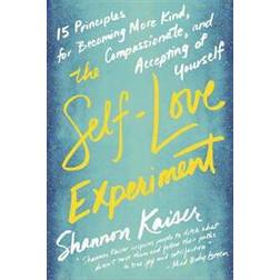 The Self-Love Experiment: Fifteen Principles for Becoming More Kind, Compassionate, and Accepting of Yourself (Paperback, 2017)