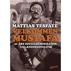 Velkommen Mustafa: 50 års socialdemokratisk udlændingepolitik (Hæftet, 2017)