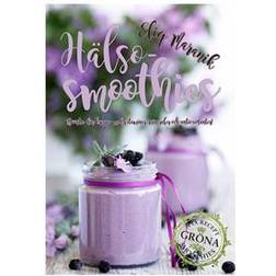 Hälsosmoothies: boosta med vitaminer, mineraler och antioxidanter (Inbunden)