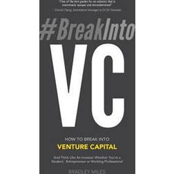 #Breakintovc: How to Break Into Venture Capital and Think Like an Investor Whether You're a Student, Entrepreneur or Working Profess (Häftad, 2017)