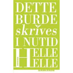 Dette burde skrives i nutid: roman (Indbundet, 2015)