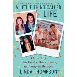 A Little Thing Called Life: On Loving Elvis Presley, Bruce Jenner, and Songs in Between (Häftad, 2017)