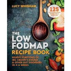 The Low-FODMAP Recipe Book: Relieve Symptoms of IBS, Crohn’s Disease & Other Gut Disorders in 4–6 Weeks (Paperback, 2017)