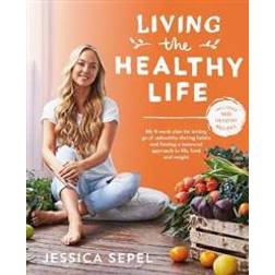 Living the Healthy Life: An 8 week plan for letting go of unhealthy dieting habits and finding a balanced approach to weight loss (Paperback, 2017)