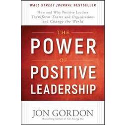 The Power of Positive Leadership: How and Why Positive Leaders Transform Teams and Organizations and Change the World (Innbundet, 2017)