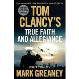 Tom Clancy's True Faith and Allegiance: INSPIRATION FOR THE THRILLING AMAZON PRIME SERIES JACK RYAN (Paperback, 2017)