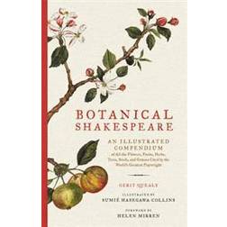 Botanical Shakespeare: An Illustrated Compendium of All the Flowers, Fruits, Herbs, Trees, Seeds, and Grasses Cited by the World's Greatest Playwright (Hardcover, 2017)