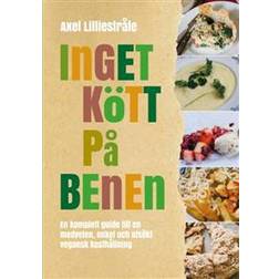Inget kött på benen: En komplett guide till en medveten, enkel och utsökt (Inbunden, 2017)