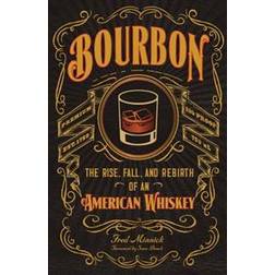 Bourbon: The Rise, Fall, and Rebirth of an American Whiskey (Hardcover, 2016)